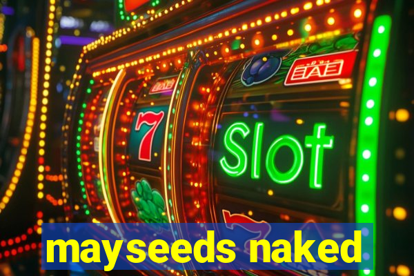 mayseeds naked